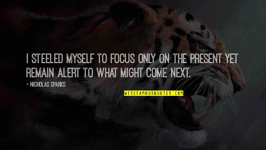 Crazy Left Wing Quotes By Nicholas Sparks: I steeled myself to focus only on the