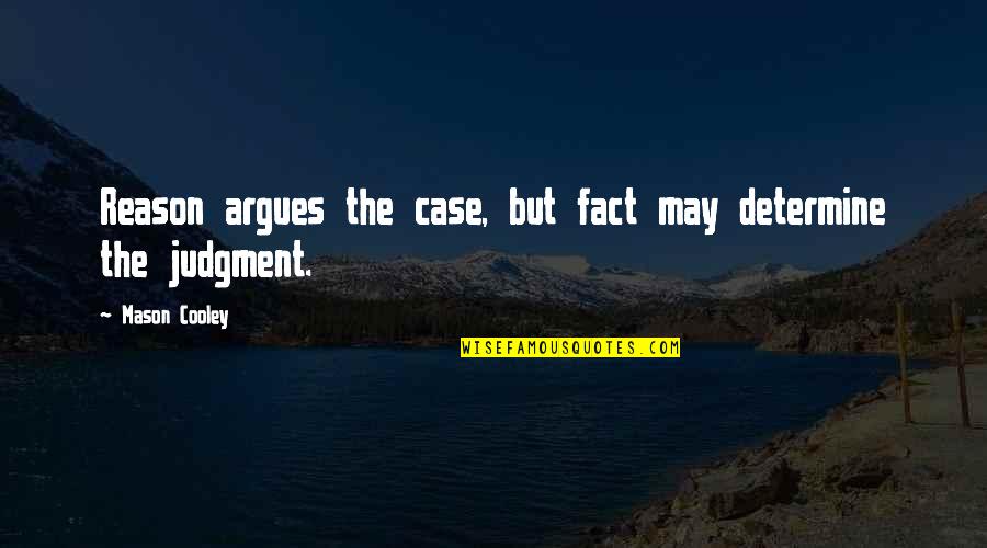 Crazy Leo Quotes By Mason Cooley: Reason argues the case, but fact may determine Crazy Leo Quotes By Mason Cooley: Reason argues the case, but fact may determine