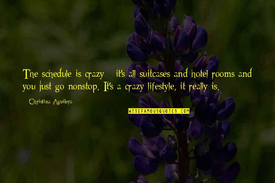 Crazy Lifestyle Quotes By Christina Aguilera: The schedule is crazy - it's all suitcases