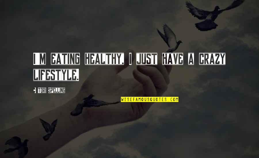 Crazy Lifestyle Quotes By Tori Spelling: I'm eating healthy, I just have a crazy Crazy Lifestyle Quotes By Tori Spelling: I'm eating healthy, I just have a crazy