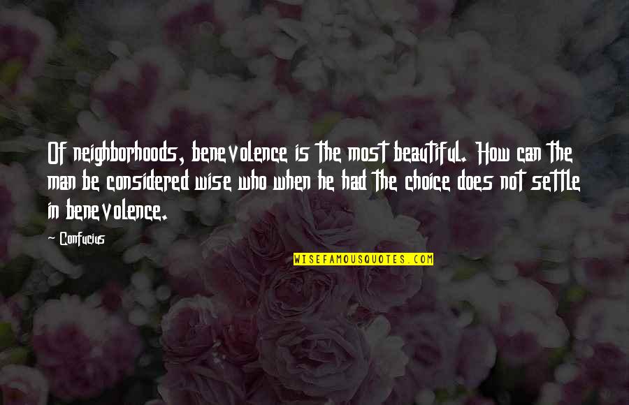 Crazy Little Sister Quotes By Confucius: Of neighborhoods, benevolence is the most beautiful. How