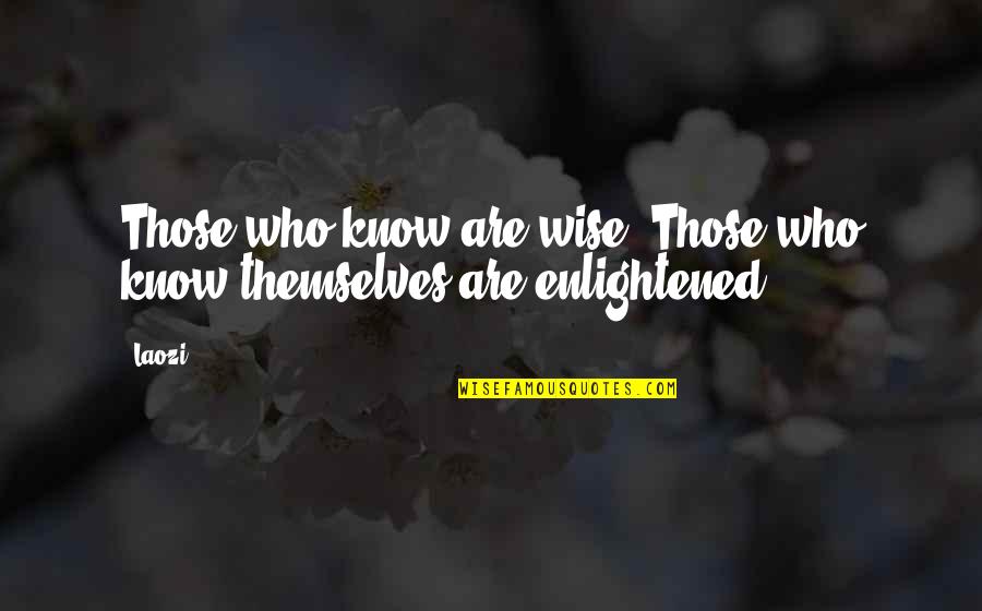 Crazy Little Sister Quotes By Laozi: Those who know are wise. Those who know