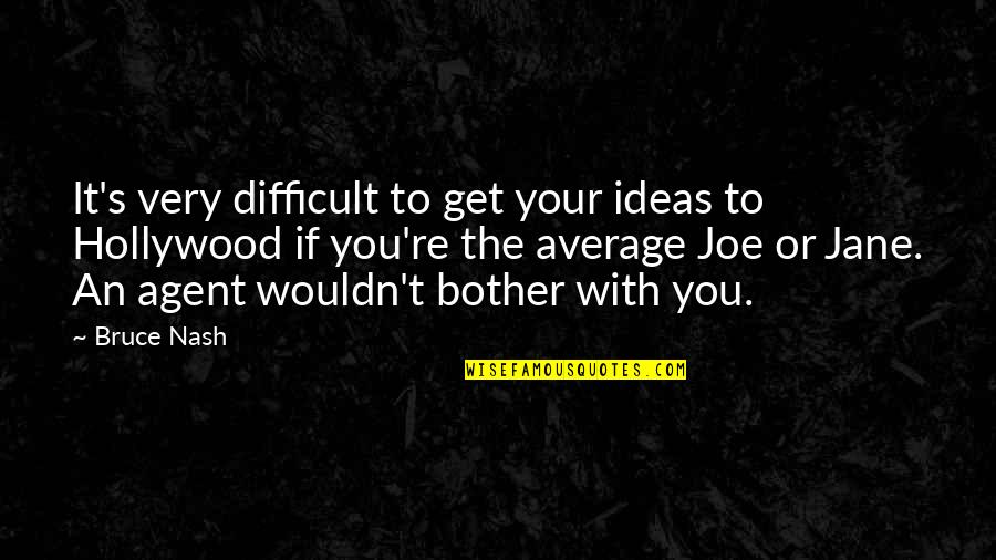 Crazy Little Things Quotes By Bruce Nash: It's very difficult to get your ideas to Crazy Little Things Quotes By Bruce Nash: It's very difficult to get your ideas to