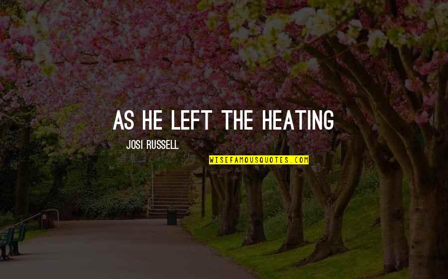 Crazy Little Things Quotes By Josi Russell: As he left the heating Crazy Little Things Quotes By Josi Russell: As he left the heating