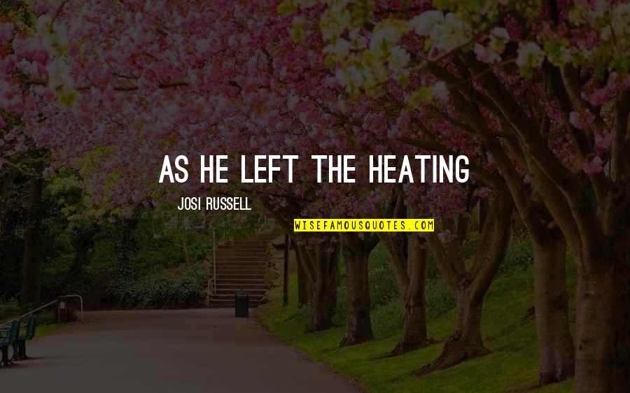 Crazy Little Things Quotes By Josi Russell: As he left the heating