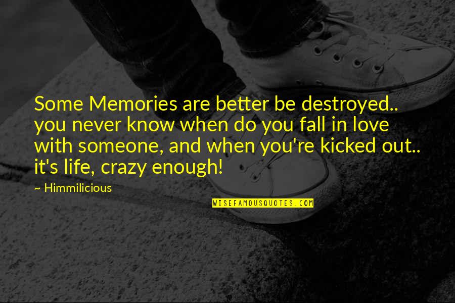 Crazy Love And Quotes By Himmilicious: Some Memories are better be destroyed.. you never