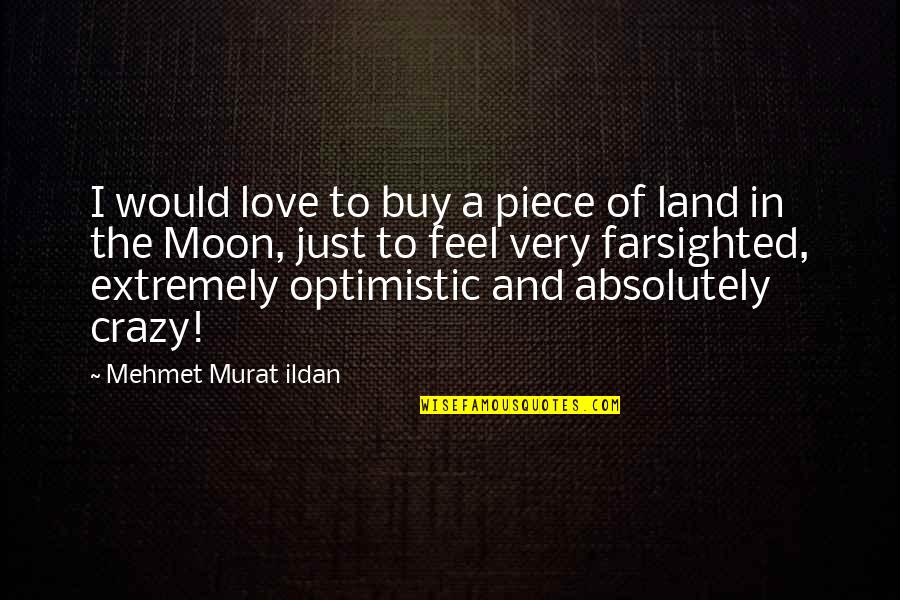 Crazy Love And Quotes By Mehmet Murat Ildan: I would love to buy a piece of