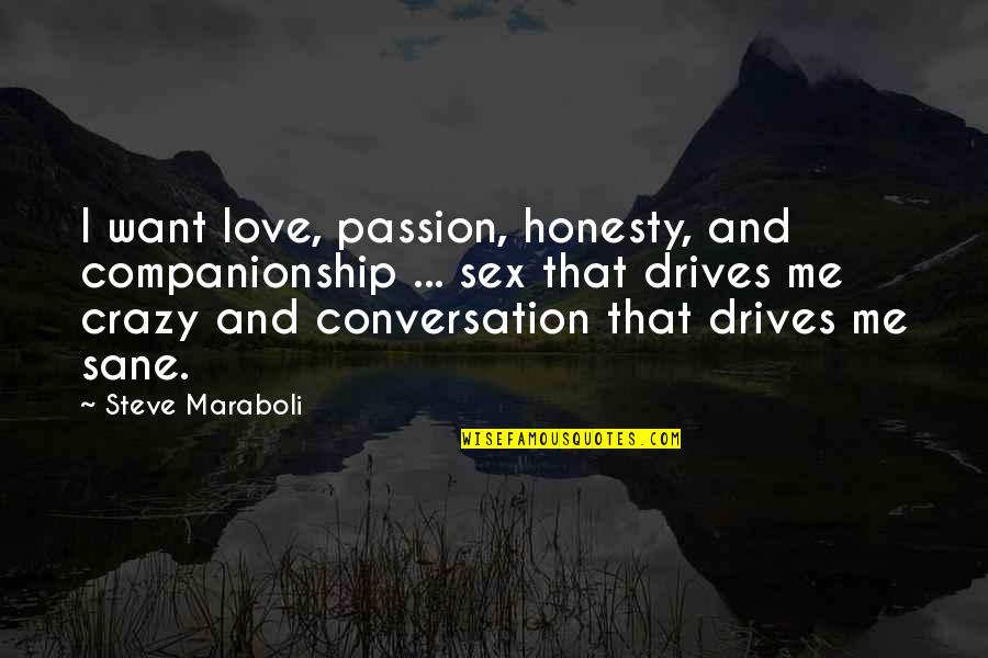 Crazy Love And Quotes By Steve Maraboli: I want love, passion, honesty, and companionship ...