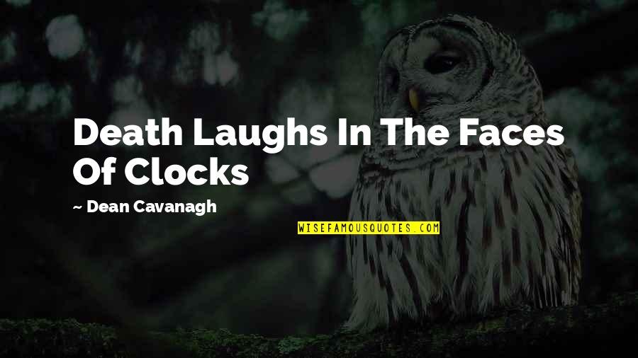 Crazy Love Book Quotes By Dean Cavanagh: Death Laughs In The Faces Of Clocks