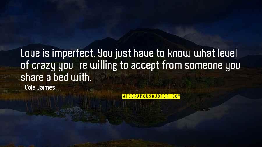 Crazy Love Quotes By Cole Jaimes: Love is imperfect. You just have to know