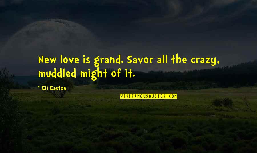 Crazy Love Quotes By Eli Easton: New love is grand. Savor all the crazy,