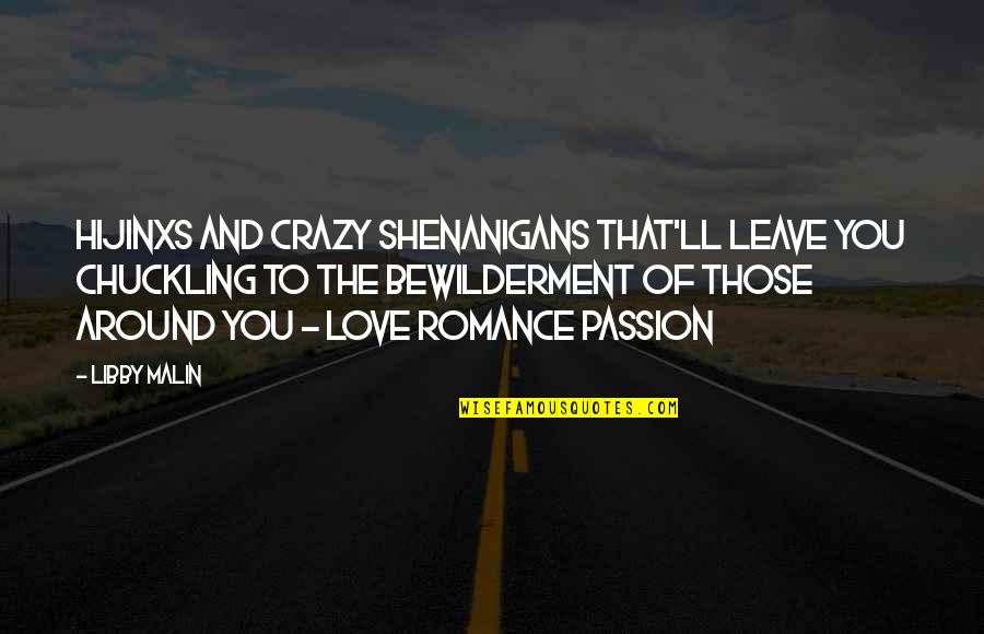 Crazy Love Quotes By Libby Malin: Hijinxs and crazy shenanigans that'll leave you chuckling