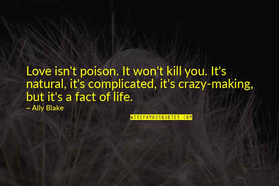 Crazy Making Quotes By Ally Blake: Love isn't poison. It won't kill you. It's