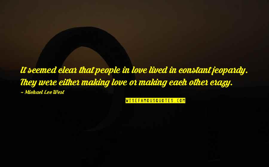 Crazy Making Quotes By Michael Lee West: It seemed clear that people in love lived