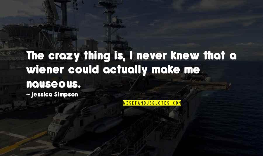 Crazy Me Quotes By Jessica Simpson: The crazy thing is, I never knew that