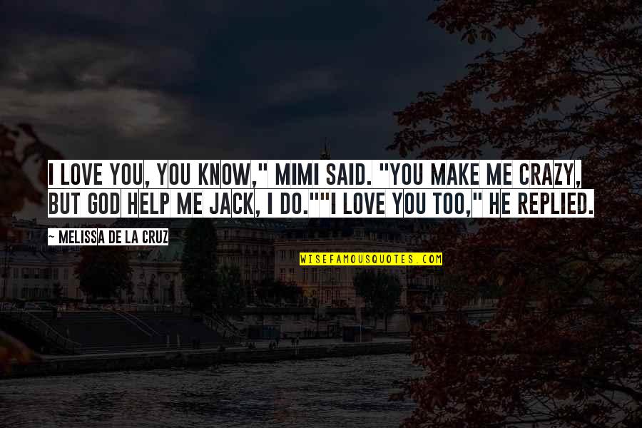 Crazy Me Quotes By Melissa De La Cruz: I love you, you know," Mimi said. "You