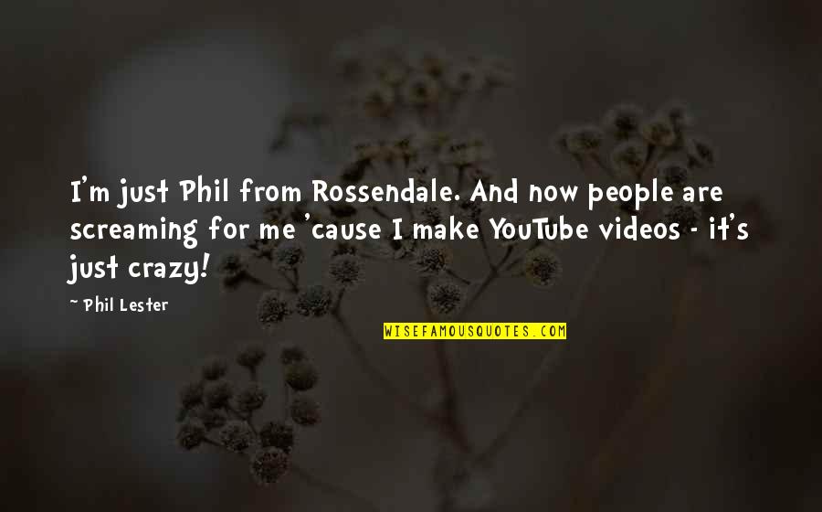 Crazy Me Quotes By Phil Lester: I'm just Phil from Rossendale. And now people