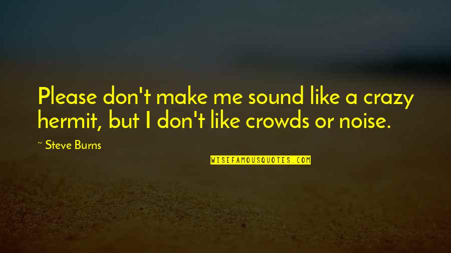 Crazy Me Quotes By Steve Burns: Please don't make me sound like a crazy