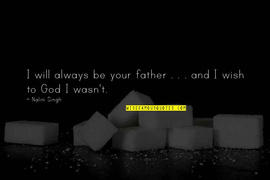 Crazy Moments With Boyfriend Quotes By Nalini Singh: I will always be your father . .