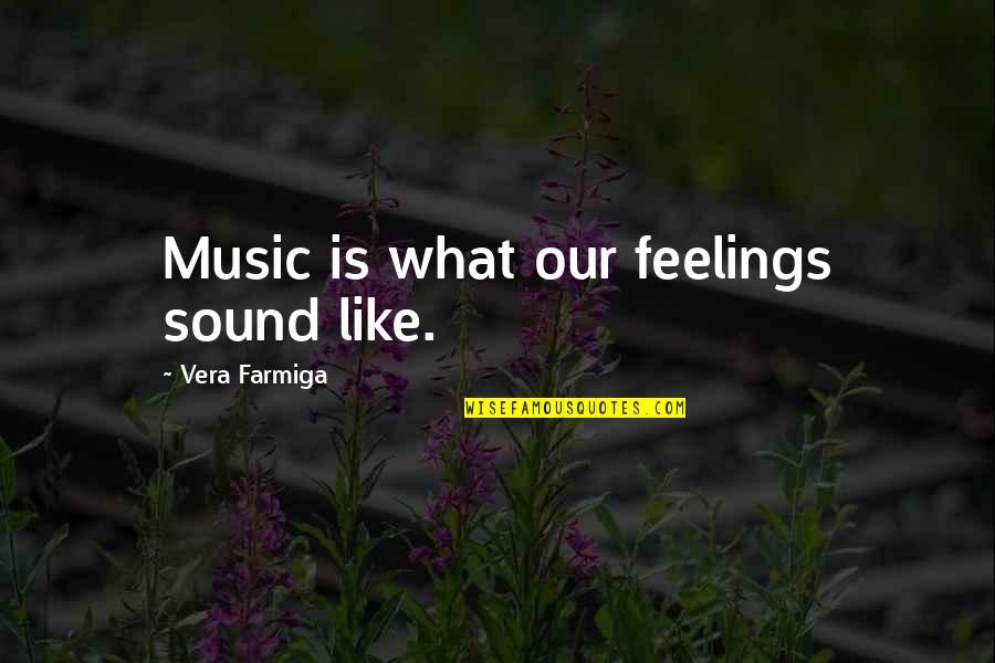 Crazy Moments With Boyfriend Quotes By Vera Farmiga: Music is what our feelings sound like.