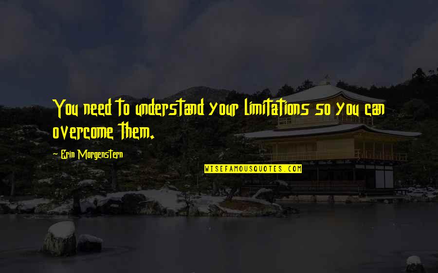 Crazy Monkey Quotes By Erin Morgenstern: You need to understand your limitations so you