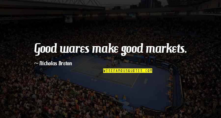 Crazy New Girlfriend Quotes By Nicholas Breton: Good wares make good markets.