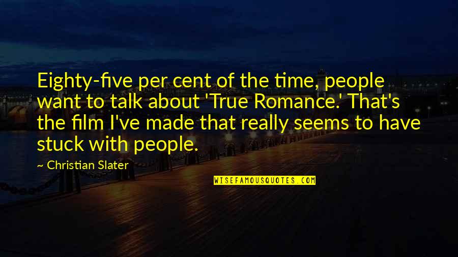 Crazy New Testament Quotes By Christian Slater: Eighty-five per cent of the time, people want Crazy New Testament Quotes By Christian Slater: Eighty-five per cent of the time, people want