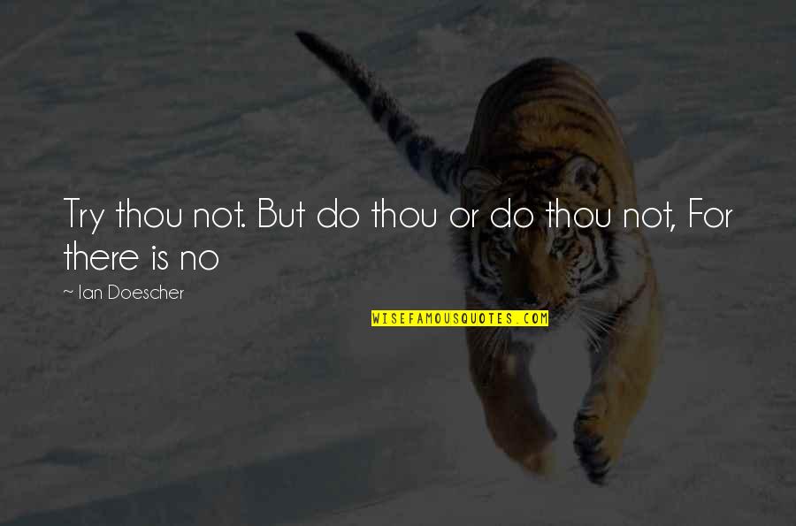 Crazy New Testament Quotes By Ian Doescher: Try thou not. But do thou or do Crazy New Testament Quotes By Ian Doescher: Try thou not. But do thou or do