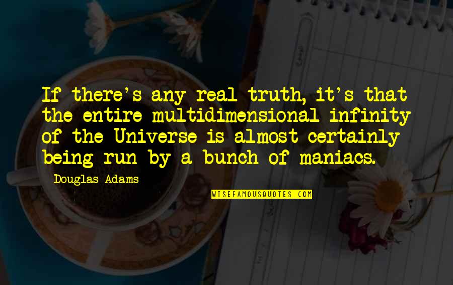 Crazy Night With Friends Quotes By Douglas Adams: If there's any real truth, it's that the