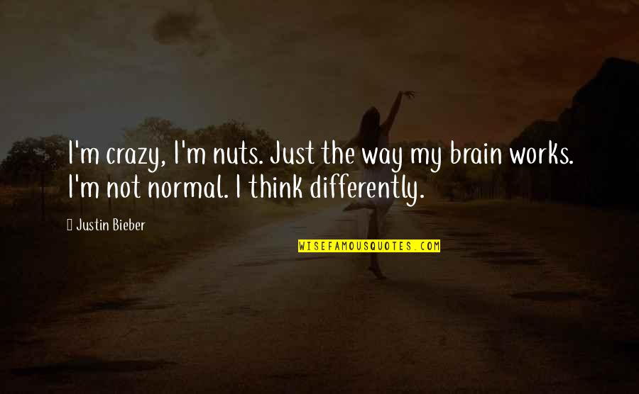 Crazy Nuts Quotes By Justin Bieber: I'm crazy, I'm nuts. Just the way my