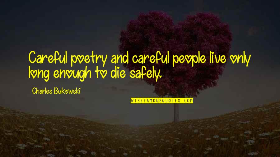 Crazy Off The Wall Quotes By Charles Bukowski: Careful poetry and careful people live only long