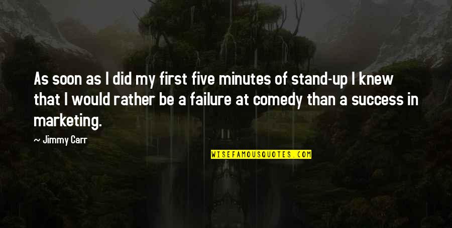 Crazy Off The Wall Quotes By Jimmy Carr: As soon as I did my first five