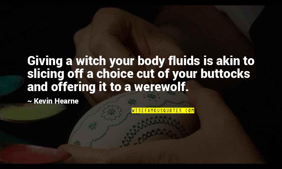 Crazy Off The Wall Quotes By Kevin Hearne: Giving a witch your body fluids is akin