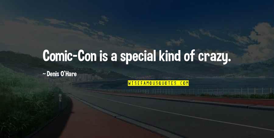 Crazy O'reilly Quotes By Denis O'Hare: Comic-Con is a special kind of crazy.