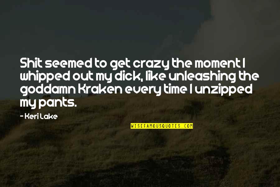 Crazy Pants Quotes By Keri Lake: Shit seemed to get crazy the moment I