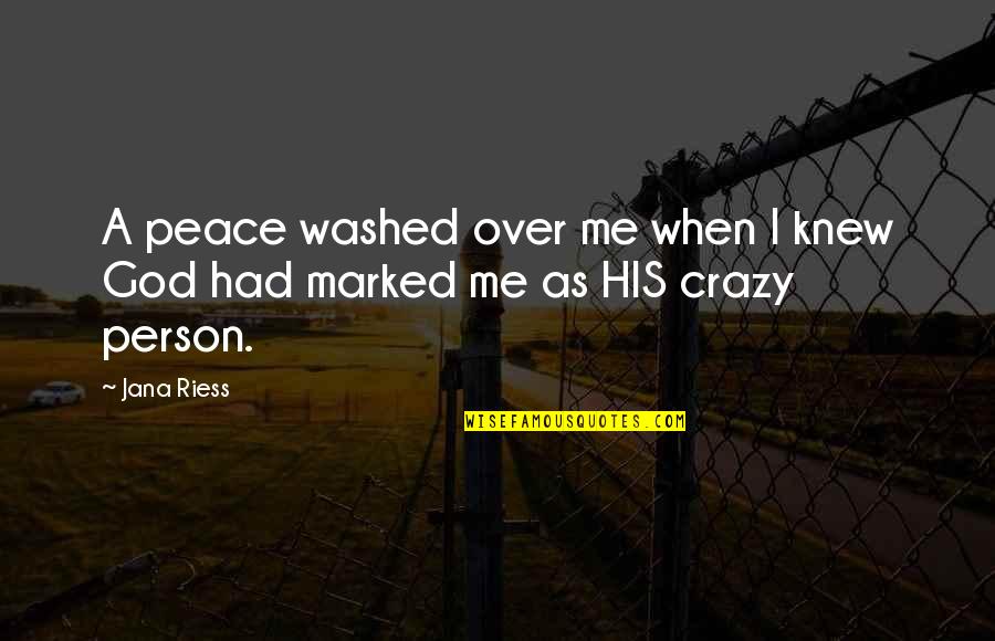 Crazy Person Quotes By Jana Riess: A peace washed over me when I knew