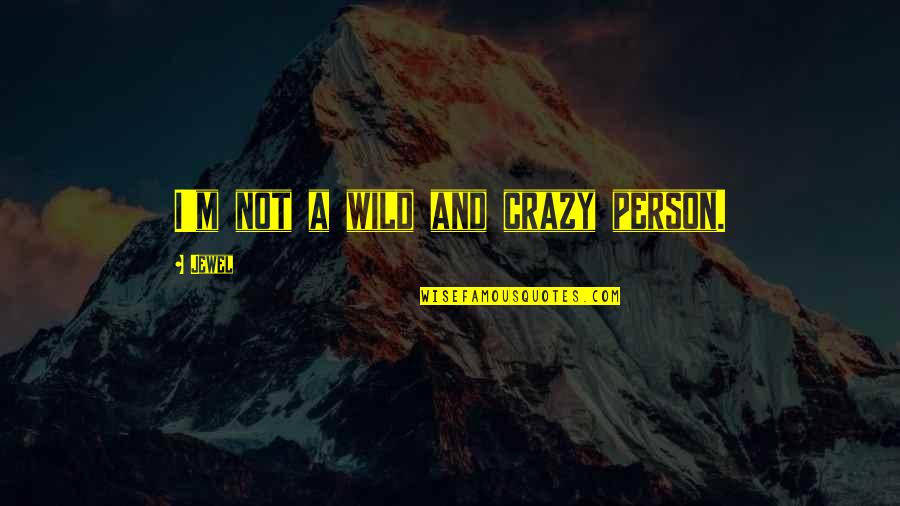 Crazy Person Quotes By Jewel: I'm not a wild and crazy person.