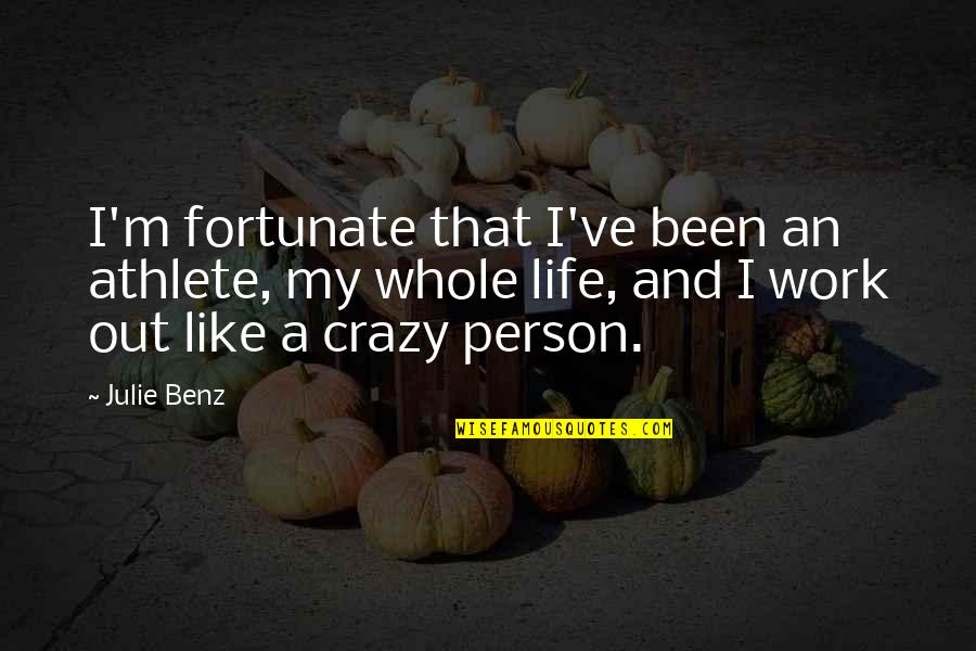 Crazy Person Quotes By Julie Benz: I'm fortunate that I've been an athlete, my