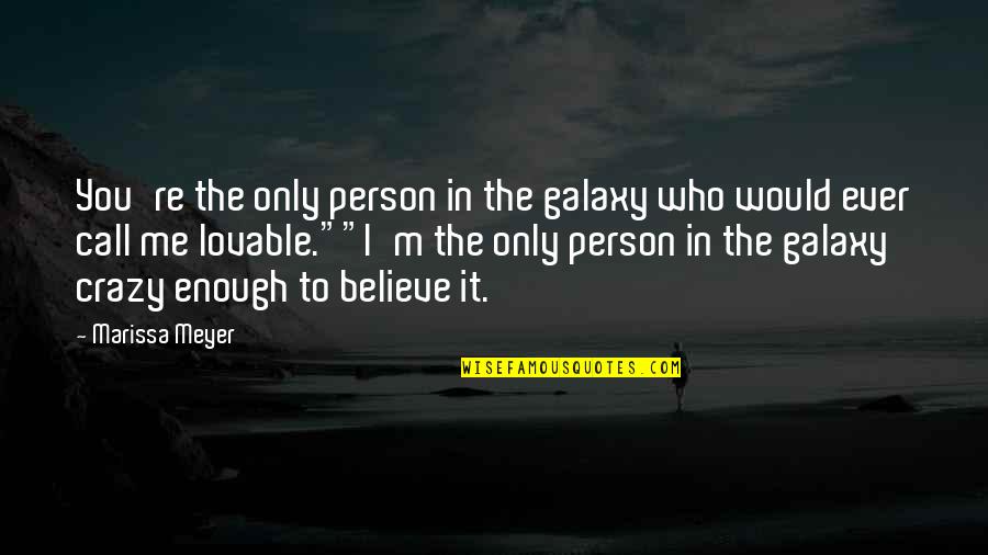 Crazy Person Quotes By Marissa Meyer: You're the only person in the galaxy who