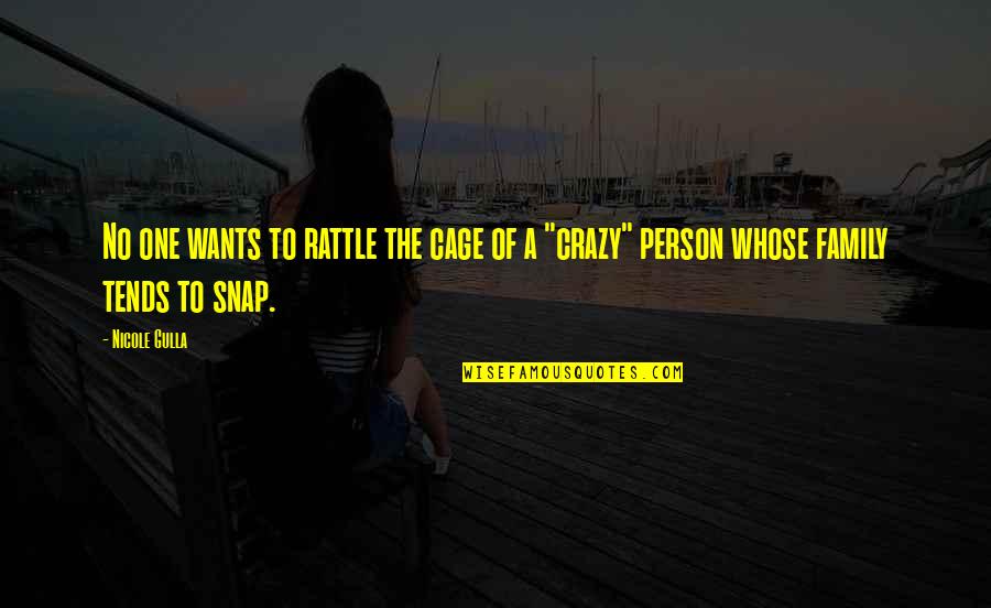 Crazy Person Quotes By Nicole Gulla: No one wants to rattle the cage of