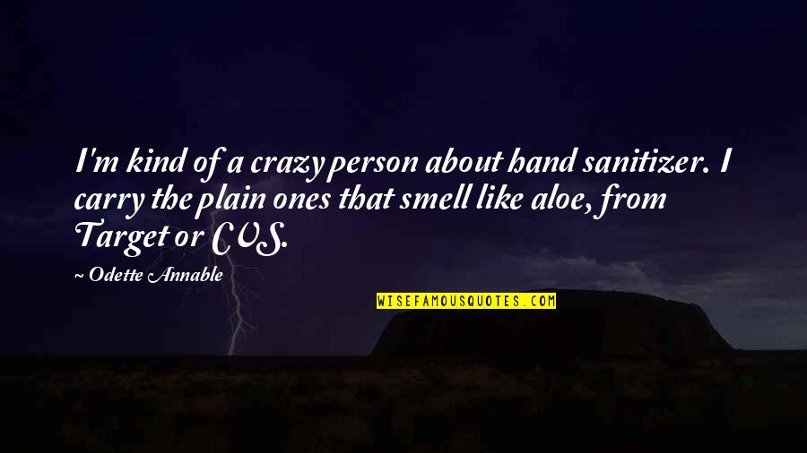 Crazy Person Quotes By Odette Annable: I'm kind of a crazy person about hand