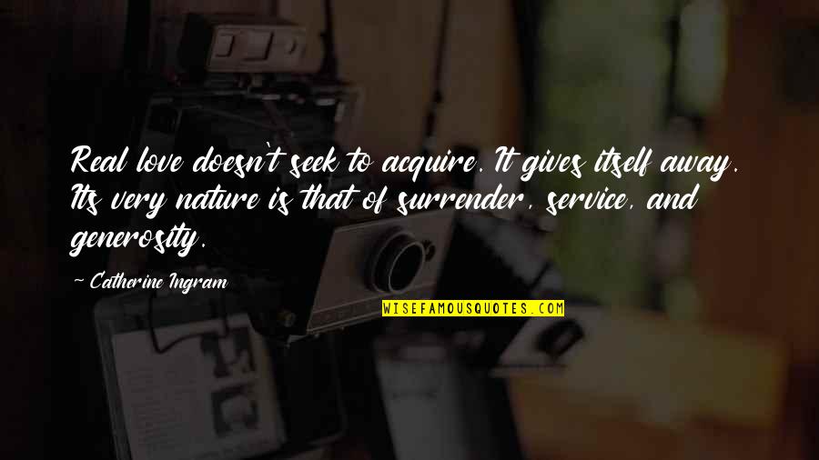Crazy Photo Quotes By Catherine Ingram: Real love doesn't seek to acquire. It gives