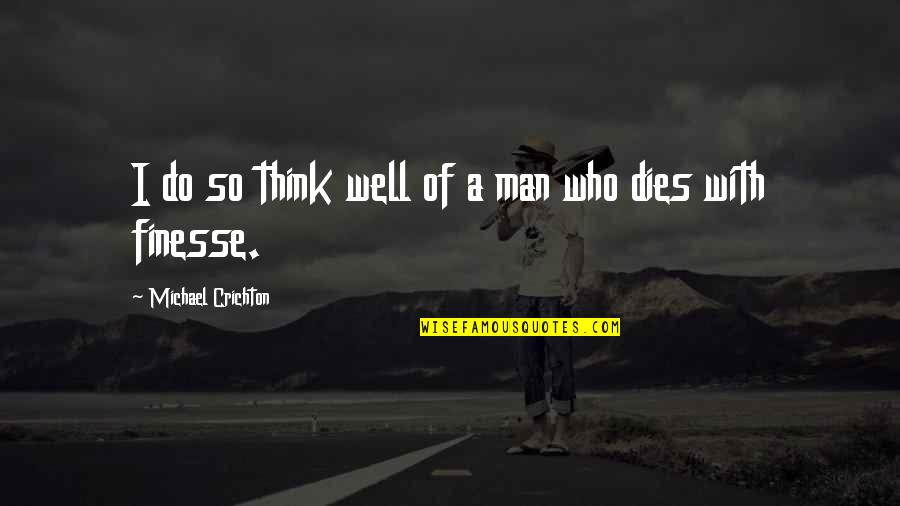 Crazy Photo Quotes By Michael Crichton: I do so think well of a man Crazy Photo Quotes By Michael Crichton: I do so think well of a man