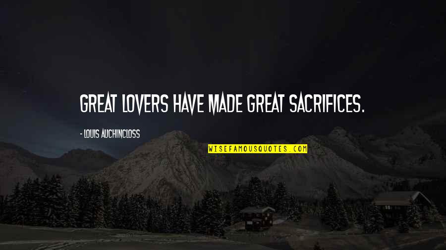 Crazy Psycho Quotes By Louis Auchincloss: Great lovers have made great sacrifices.