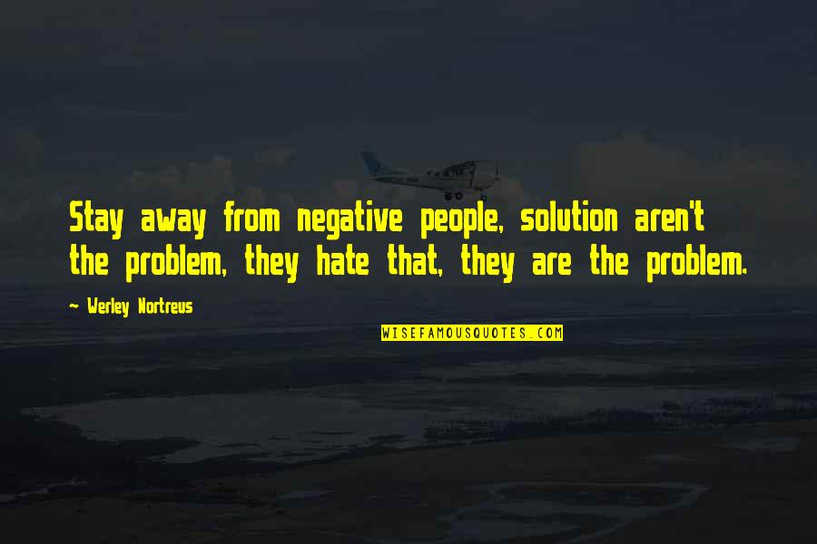 Crazy Quilt Instructions Quotes By Werley Nortreus: Stay away from negative people, solution aren't the Crazy Quilt Instructions Quotes By Werley Nortreus: Stay away from negative people, solution aren't the