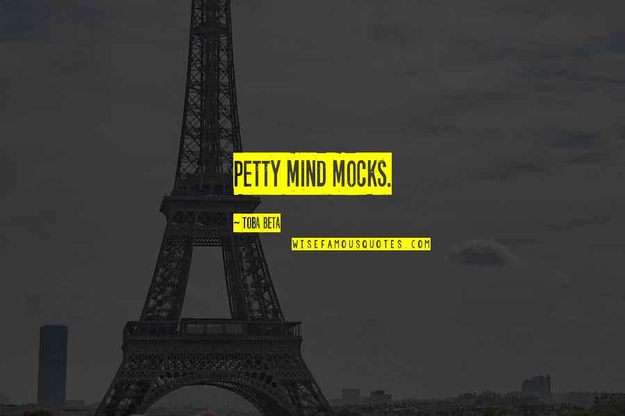 Crazy Quilt Quotes By Toba Beta: Petty mind mocks.