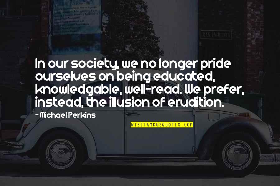 Crazy Random Funny Quotes By Michael Perkins: In our society, we no longer pride ourselves
