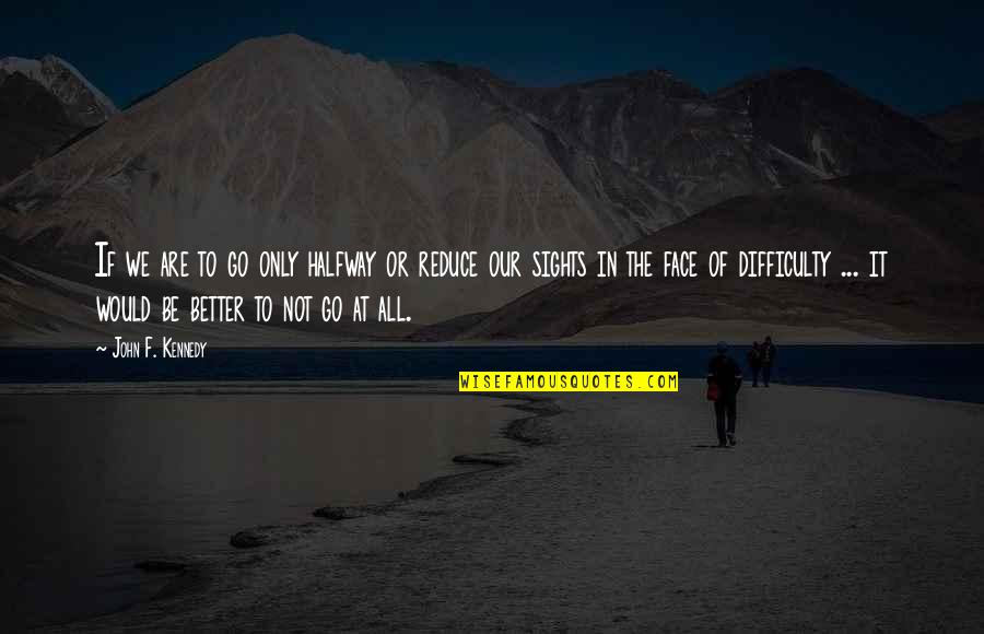 Crazy Redd Quotes By John F. Kennedy: If we are to go only halfway or