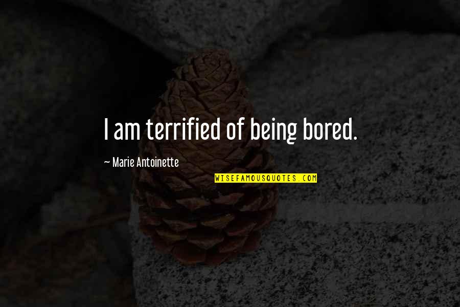 Crazy Redd Quotes By Marie Antoinette: I am terrified of being bored. Crazy Redd Quotes By Marie Antoinette: I am terrified of being bored.