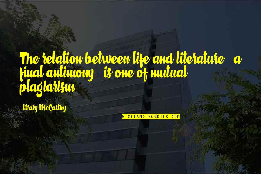 Crazy Redd Quotes By Mary McCarthy: The relation between life and literature - a Crazy Redd Quotes By Mary McCarthy: The relation between life and literature - a